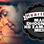 main dhoondne ko zamaane mein lyrics arijit singh heartless 2014