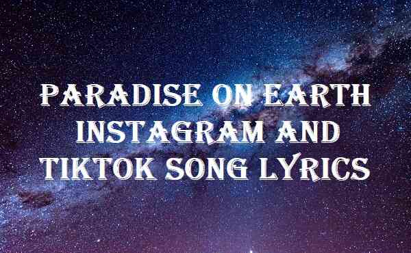 paradise on earth tiktok song lyrics