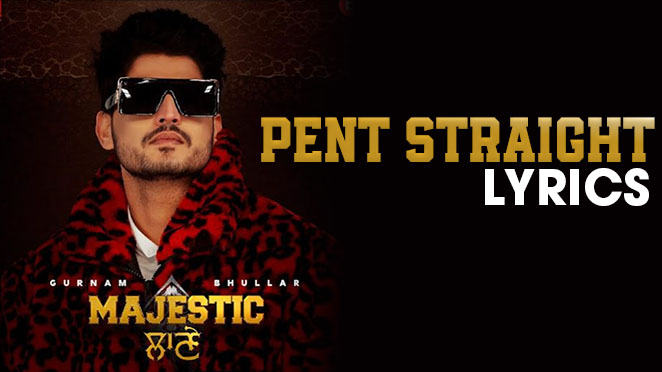 pent straight lyrics gurnam bhullar majestic lane 2022