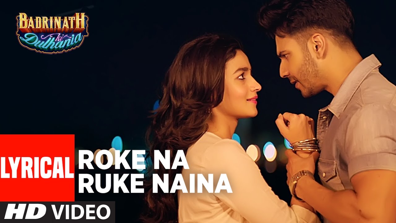 roke na ruke naina lyrical video arijit singh varun alia amaal mallikbadrinath ki dulhania