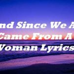 since we came from a woman lyrics