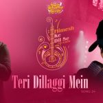 Teri Dillagi Mein Lyrics - An Aditya Narayan Song