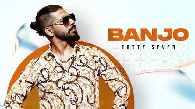 banjo lyrics fotty seven 2022