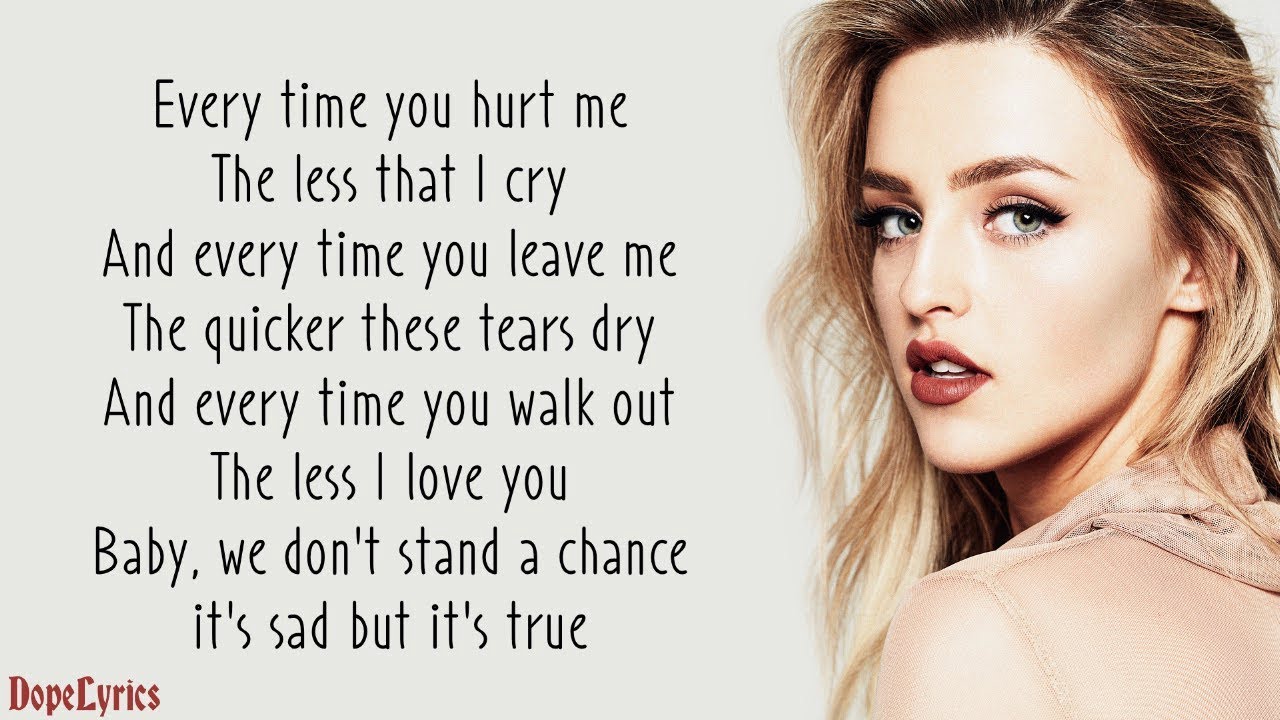 cause everytime you hurt me the less that i cry lyrics