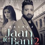 Jaan Te Bani 2 Lyrics Balraj