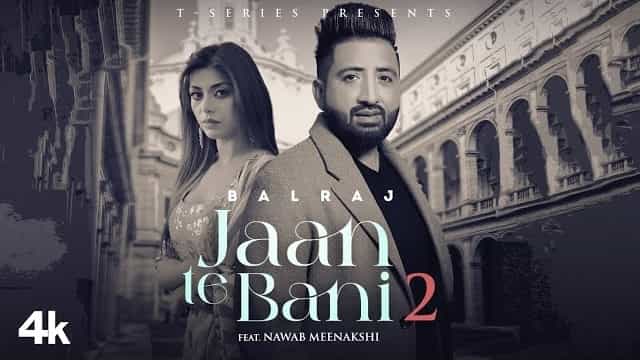 jaan te bani 2 lyrics balraj 2022