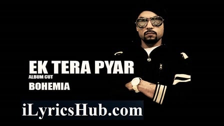 ek tera pyar lyrics bohemia devika chawla da rap star 2022