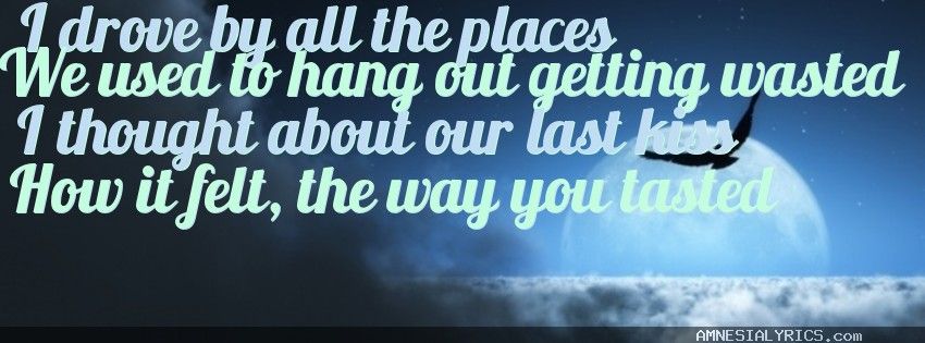 i drove by all the places we used to hang out getting wasted lyrics