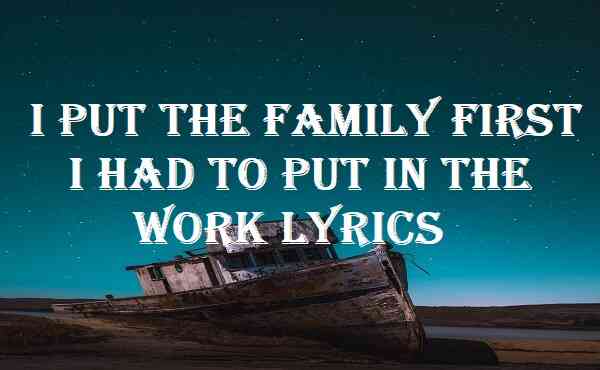 i put the family first i had to put in the work lyrics