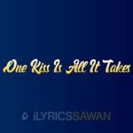 One Kiss Is All It Takes Lyrics