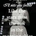 i think ill miss you forever like the stars miss the sun lyrics