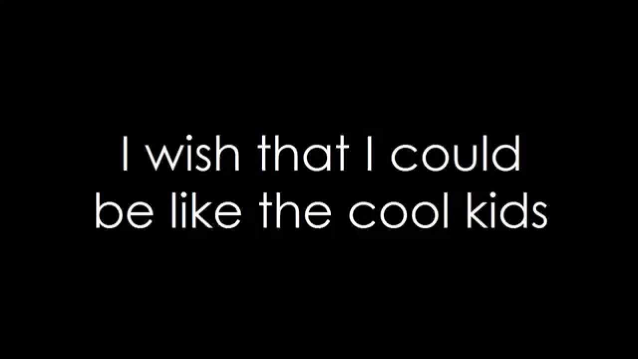 i wish that i could be like the cool kids lyrics