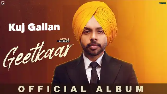 kuj gallan lyrics satbir aujla geetkaar 2022