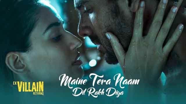 maine tera naam dil rakh diya song lyrics ek villain returns