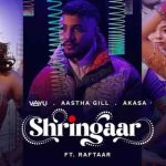 shringaar lyrics akasa aastha gill raftaar 2022