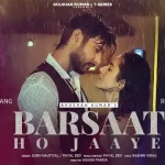 barsaat ho jaaye lyrics jubin nautiyal payal dev