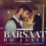 barsaat ho jaye lyrics jubin nautiyal payal dev