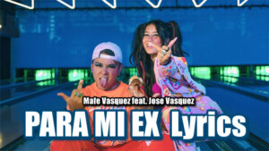 para mi ex lyrics mafe vasquez feat jose vasquez