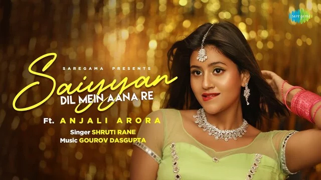 saiyyan dil mein aana re lyrics shruti rane anjali arora