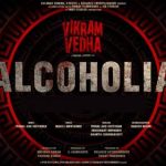 alcoholia lyrics from vikram vedha