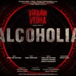 Alcoholia Lyrics Vikram Vedha