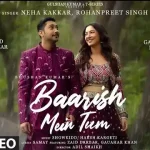 baarish mein tum lyrics neha kakkar rohanpreet singh