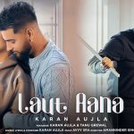 laut aana lyrics meaning in english karan aujla