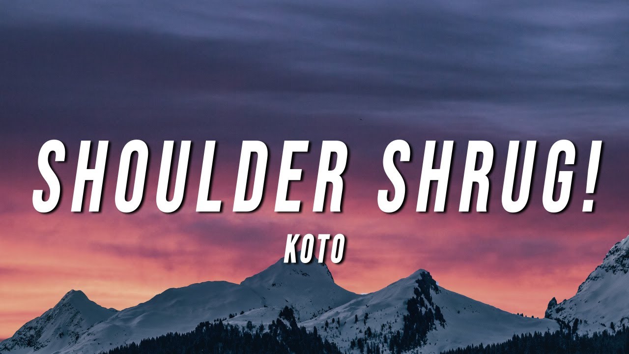 shoulder shrug lyrics koto