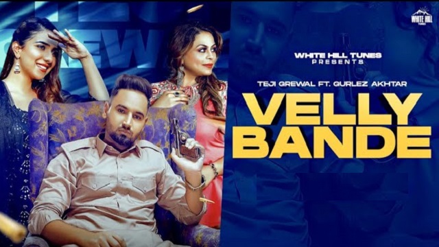 velly bande lyrics teji grewal gurlez akhtar 2022