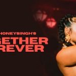 together forever lyrics yo yo honey singh