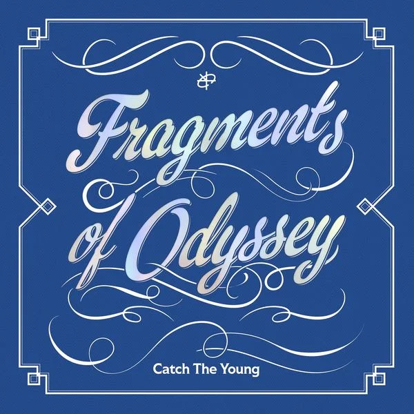 Catch The Young Catch The Young: Fragments of Odyssey
